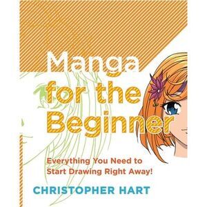 Manga for the Beginner: Everything You Need to Know to Get Started Right Away! -